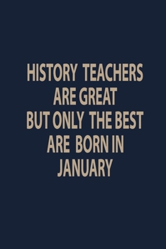 Paperback History teachers are great but only the best are born in January: History Teacher Appreciation Gift Book