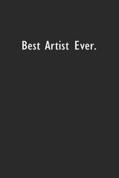Best Artist Ever: Lined Notebook (110 Pages 6" x 9" )