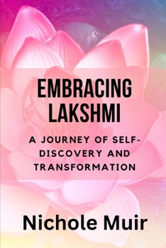 Paperback Embracing Lakshmi: A Journey of Self-Discovery and Transformation Book