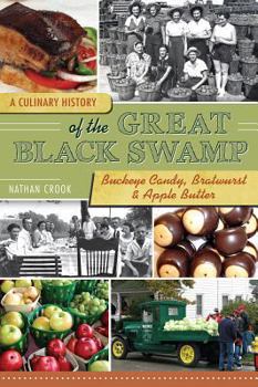 Paperback A Culinary History of the Great Black Swamp: Buckeye Candy, Bratwurst & Apple Butter Book