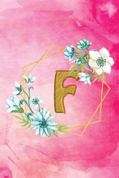 F: Personalized College Ruled Pages Notebook Journal Modern Floral Pink Watercolor & Gold Initial Monogram Letter F - Many Usage Handy Travel Size For Women Teens