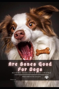 Paperback Are Bones Good For Dogs: become your pet's best friend Book