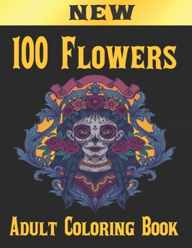 Paperback 100 Flowers Adult Coloring Book: Adult Relaxation Coloring Book 100 Inspirational Floral Pattern Only Beautiful Flowers Coloring Book For Adults Relax Book