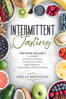 Paperback Intermittent Fasting: This Book Includes: Autophagy, Metabolic Autophagy, Intermittent Fasting and Autophagy, Intermittent Fasting for Women Book