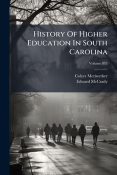 Paperback History of Higher Education in South Carolina: With a Sketch of the Free School System, Volume 883... Book