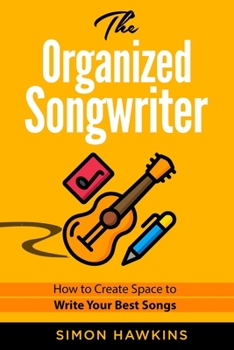 Paperback The Organized Songwriter: How to Create Space to Write Your Best Songs Book