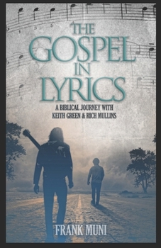 Paperback The Gospel in Lyrics: A Biblical Journey with Keith Green & Rich Mullins Book