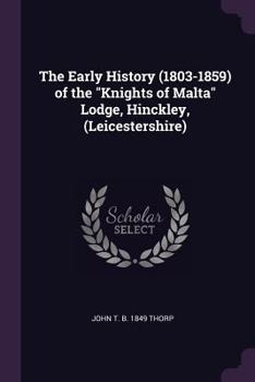 The early history (1803-1859) of the "Knights of Malta" Lodge, Hinckley,
