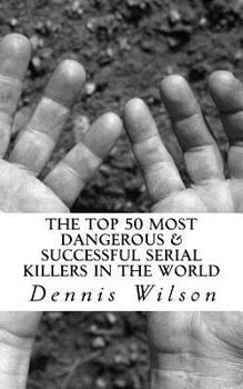 Paperback The Top 50 Most Dangerous & Successful Serial Killers in the World Book