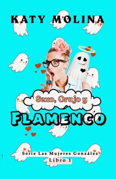 Sexo, Orujo y Flamenco (Las Mujeres Gonzalez)