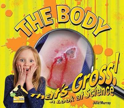 The Body - Book  of the That's Gross! A Look at Science