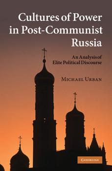 Paperback Cultures of Power in Post-Communist Russia: An Analysis of Elite Political Discourse Book
