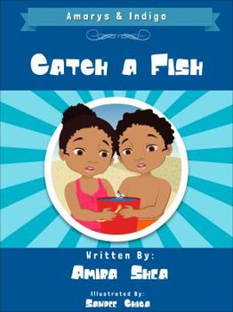 Paperback Amarys & Indigo - Catch a Fish! (The Adventures of Amarys & Indigo) Book