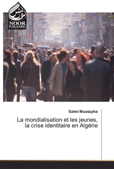 Paperback La mondialisation et les jeunes, la crise identitaire en Algérie [French] Book