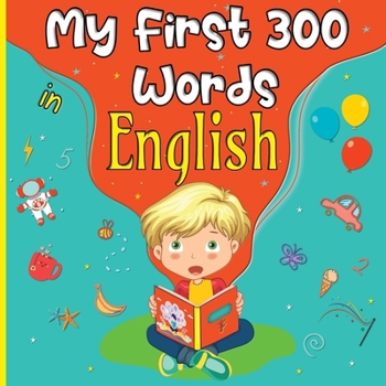 My First 300 Words in English: My First Picture Book English for Kids and Toddlers from 4 Years Old | Discover 300 Essential Vocabulary | Cute and Colorful | Fun Activities