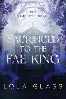Sacrificed to the Fae King: The Complete Series