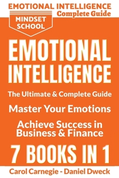 Paperback Emotional Intelligence: The Ultimate and Complete Guide to Master Your Emotions and Achieve Success in Business and Finance - 7 Books in 1: Th Book