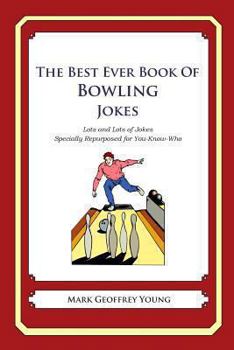 Paperback The Best Ever Book of Bowling Jokes: Lots and Lots of Jokes Specially Repurposed for You-Know-Who Book