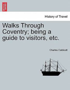 Paperback Walks Through Coventry; Being a Guide to Visitors, Etc. Book