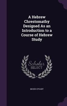 Hardcover A Hebrew Chrestomathy Designed As an Introduction to a Course of Hebrew Study Book