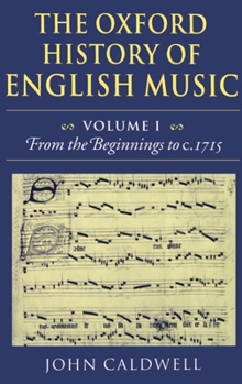 The Oxford History of English Music: Volume 1: From the Beginnings to c.1715 (Oxford History of English Music)