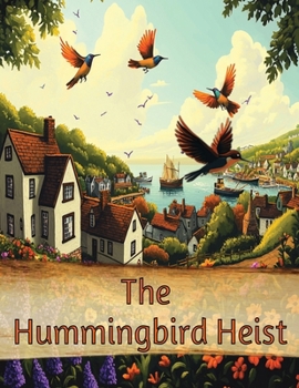 The Hummingbird Heist: A Family's Quest to Save the Whirr of Wings! (Pollinators)