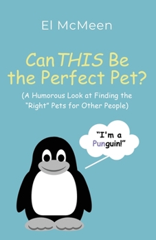 Paperback Can THIS Be the Perfect Pet?: (A Humorous Look at Finding the "Right" Pets for Other People) Book