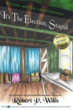 It's the Election, Stupid - Book #6 of the Tales from a Second Hand Wand Shoppe
