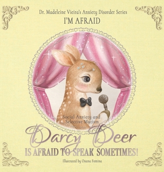 Hardcover DARCY DEER IS AFRAID TO TALK, SOMETIMES! (Social Anxiety Disorder and Selected Mutism): I'm Afraid Book
