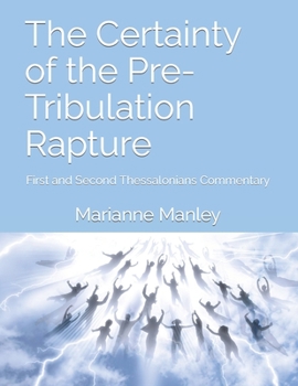 Paperback The Certainty of the Pre-Tribulation Rapture: First and Second Thessalonians Commentary Book