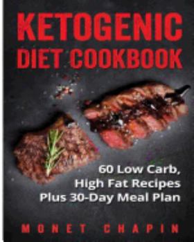Ketogenic Diet Cookbook: 60 Low Carb High Fat Recipes Plus 30-Day Meal Plan