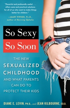 Paperback So Sexy So Soon: The New Sexualized Childhood and What Parents Can Do to Protect Their Kids Book