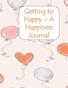 Paperback Getting To Happy - A Happiness Journal Book