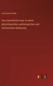 Hardcover Das menschliche Haar in seiner physiologischen, pathologischen und forensischen Bedeutung [German] Book
