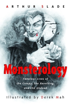 Paperback Monsterology: Fabulous Lives of the Creepy, the Revolting, and the Undead Book