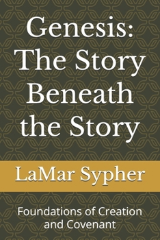 Paperback Genesis: The Story Beneath the Story: Foundations of Creation and Covenant Book