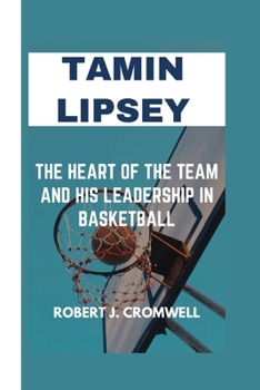 Paperback Tamin Lipsey: The Heart of the Team and His Leadership in Basketball Book