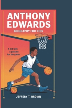 ANTHONY EDWARDS BIOGRAPHY FOR KIDS: A Kid with a Passion for the Game