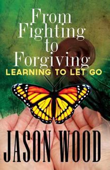Paperback From Fighting to Forgiving: Learning to Let Go Book