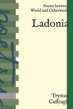Ladonia: Poems between World and Otherworld