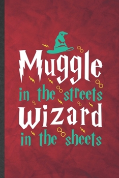 Muggle in the Streets Wizard in the Sheets: Funny Blank Lined Wizard Harry Movie Notebook/ Journal, Graduation Appreciation Gratitude Thank You Souvenir Gag Gift, Modern Cute Graphic 110 Pages