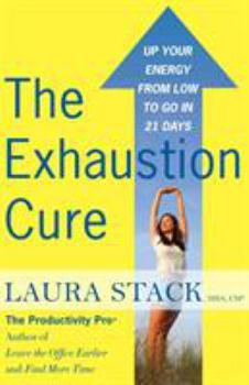 Paperback The Exhaustion Cure: Up Your Energy from Low to Go in 21 Days Book