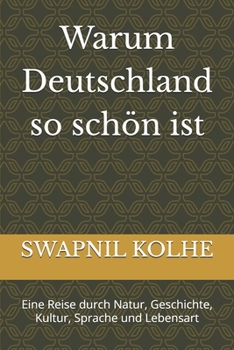 Warum Deutschland so schön ist: Eine Reise durch Natur, Geschichte, Kultur, Sprache und Lebensart (German Edition)