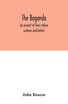 Paperback The Baganda; an account of their native customs and beliefs Book