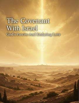 The Covenant With Israel: God'S Precise And Enduring Love