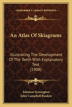 Paperback An Atlas Of Skiagrams: Illustrating The Development Of The Teeth With Explanatory Text (1908) Book