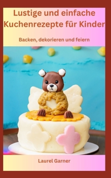 Paperback Lustige und einfache Kuchenrezepte für Kinder: Backen, dekorieren und feiern [German] Book