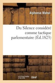 Paperback Du Silence Considéré Comme Tactique Parlementaire [French] Book