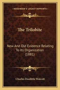 Paperback The Trilobite: New And Old Evidence Relating To Its Organization (1881) Book