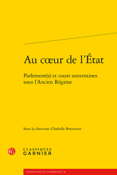 Paperback Au Coeur de l'Etat: Parlement(s) Et Cours Souveraines Sous l'Ancien Regime [French] Book
